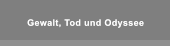 Gewalt, Tod und Odyssee Gewalt, Tod und Odyssee