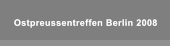 Ostpreussentreffen Berlin 2008 Ostpreussentreffen Berlin 2008