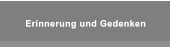 Erinnerung und Gedenken Erinnerung und Gedenken