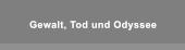 Gewalt, Tod und Odyssee Gewalt, Tod und Odyssee