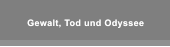 Gewalt, Tod und Odyssee Gewalt, Tod und Odyssee