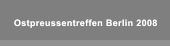 Ostpreussentreffen Berlin 2008 Ostpreussentreffen Berlin 2008