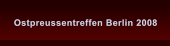 Ostpreussentreffen Berlin 2008 Ostpreussentreffen Berlin 2008