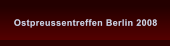 Ostpreussentreffen Berlin 2008 Ostpreussentreffen Berlin 2008