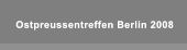 Ostpreussentreffen Berlin 2008 Ostpreussentreffen Berlin 2008